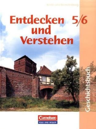  - Entdecken und Verstehen - Grundschule Berlin und Brandenburg: 5./6. Schuljahr - Von der Urgeschichte bis zum Beginn des Mittelalters: Schülerbuch: Geschichtsbuch für Grundschulen