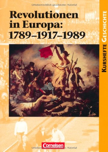  - Kurshefte Geschichte: Revolutionen in Europa: 1789-1917-1989: Einheit oder Teilung Europas durch Revolutionen?. Schülerbuch: Einheit und Teilung Europas durch Revolutionen?