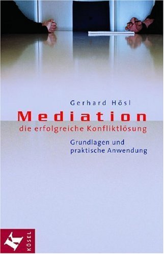  - Mediation - die erfolgreiche Konfliktlösung: Grundlagen und praktische Anwendung