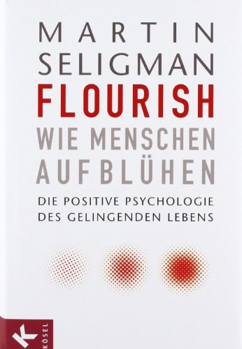  - Flourish - Wie Menschen aufblühen: Die Positive Psychologie des gelingenden Lebens