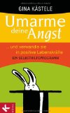  - Die 10 besten Strategien gegen Angst und Panik: Wie das Gehirn uns Stress macht und was wir dagegen tun können