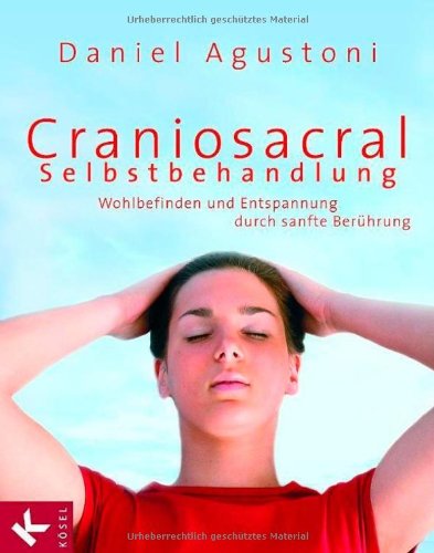  - Craniosacral-Selbstbehandlung: Wohlbefinden und Entspannung durch sanfte Berührung