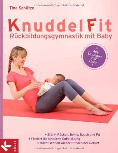  - KnuddelFit - Rückbildungsgymnastik mit Baby: Stärkt Rücken, Beine, Bauch und Po - Fördert die kindliche Entwicklung-Macht schnell wieder fit nach der Geburt - Alle Übungen mit Baby