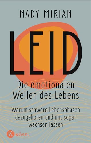 Mirian, Nady - Leid  Die emotionalen Wellen des Lebens - Warum schwere Lebensphasen dazugehören und uns sogar wachsen lassen