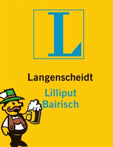  - Langenscheidt Lilliput Bairisch: Bairisch-Hochdeutsch/Hochdeutsch-Bairisch: Bairisch - Deutsch / Deutsch - Bairisch. Rund 5.000 Stichwörter und Wendungen (Langenscheidt Dialekt-Lilliputs)