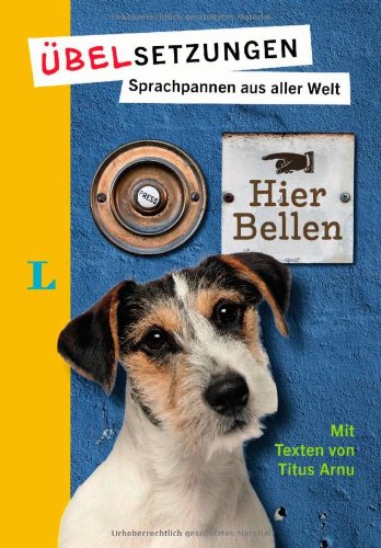  - Langenscheidt Übelsetzungen - Hier bellen: Sprachpannen aus aller Welt