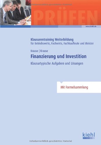  - Finanzierung und Investition: Klausurtypische Aufgaben und Lösungen