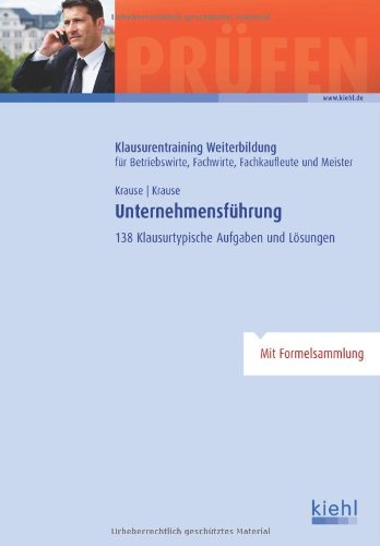  - Unternehmensführung: 138 klausurtypische Aufgaben und Lösungen