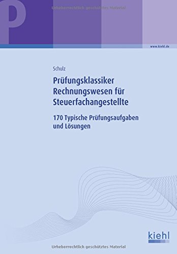  - Prüfungsklassiker Rechnungswesen für Steuerfachangestellte: 170 Typische Prüfungsaufgaben und Lösungen