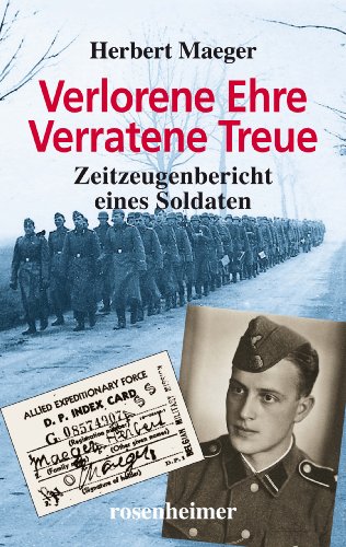  - Verlorene Ehre - Verratene Treue. Zeitzeugenbericht eines Soldaten