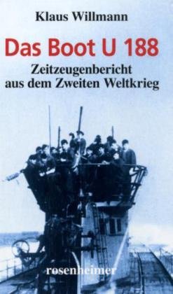  - Das Boot U 188. Zeitzeugenbericht aus dem Zweiten Weltkrieg