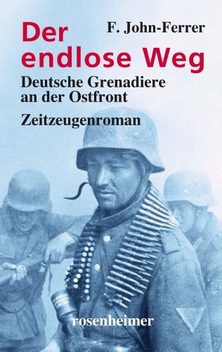  - Der endlose Weg: Deutsche Grenadiere an der Ostfront