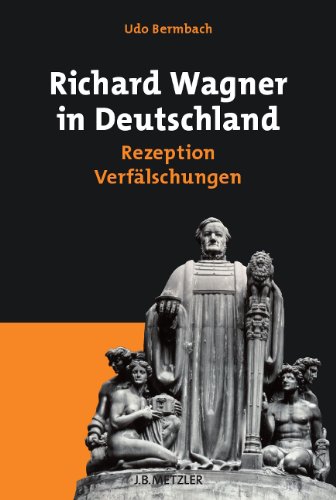  - Richard Wagner in Deutschland: Rezeption - Verfälschungen