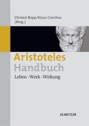  - Aristoteles-Handbuch: Leben - Werk - Wirkung