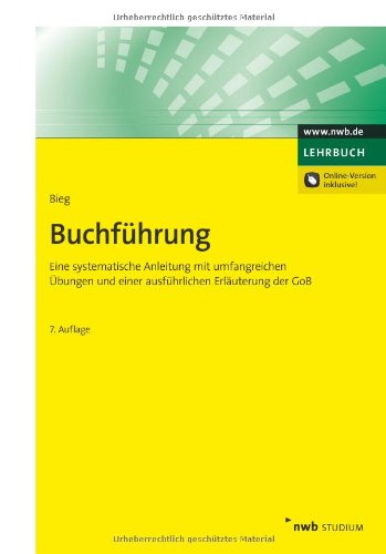  - Buchführung: Eine systematische Anleitung mit umfangreichen Übungen und einer ausführlichen Erläuterung der GoB