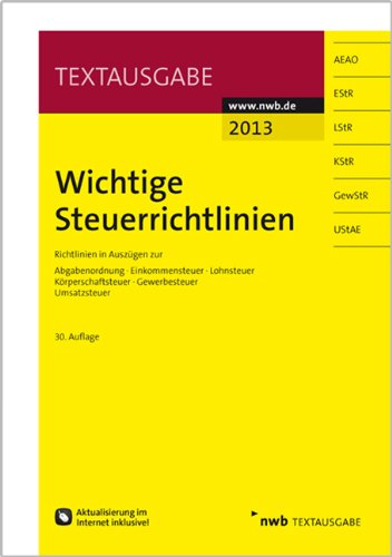  - Wichtige Steuerrichtlinien: Richtlinien in Auszügen zur Abgabenordnung, Einkommensteuer, Lohnsteuer, Körperschaftsteuer, Gewerbesteuer, Umsatzsteuer