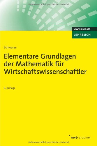  - Elementare Grundlagen der Mathematik für Wirtschaftswissenschaftler