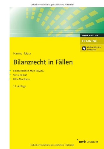  - Bilanzrecht in Fällen: Handelsbilanz nach BilMoG, Steuerbilanz, IFRS-Abschluss