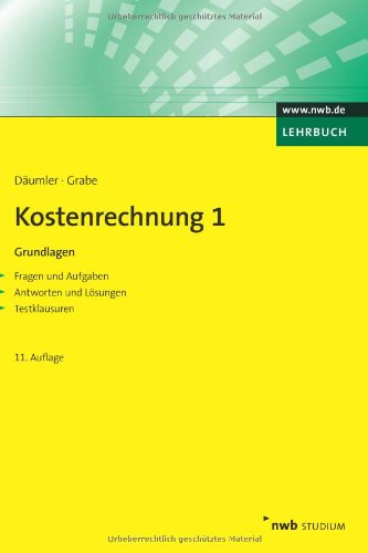  - Kostenrechnung 1 - Grundlagen: Mit Fragen und Aufgaben, Antworten und Lösungen, Testklausuren