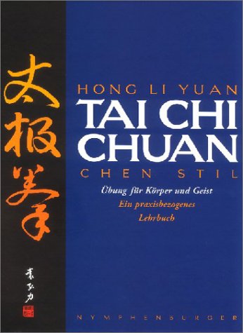  - Tai Chi Chuan: Chen Stil. Übungen für Körper und Geist. Ein praxisbezogenes Lehrbuch