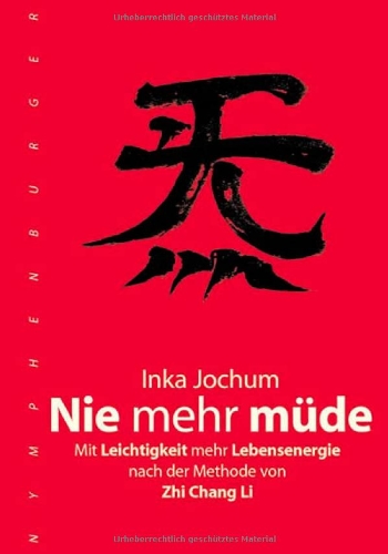  - Nie mehr müde: Mit Leichtigkeit mehr Lebensenergie nach der Methode von Zhi Chang Li