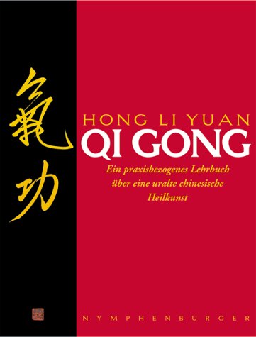  - Qi Gong: Ein praxisbezogenes Lehrbuch über eine uralte chinesische Heilkunst