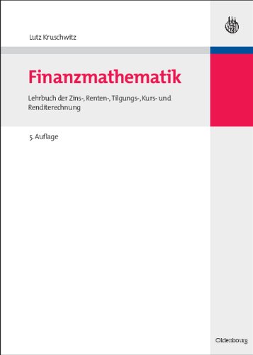  - Finanzmathematik: Lehrbuch der Zins-, Renten-, Tilgungs-, Kurs- und Renditerechnung