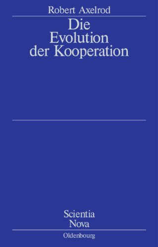  - Die Evolution der Kooperation: Aus dem Amerikanischen übersetzt und mit einem Nachwort von Werner Raub und Thomas Voss