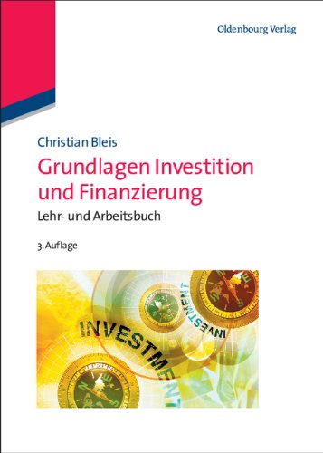  - Grundlagen Investition und Finanzierung: Lehr- und Arbeitsbuch