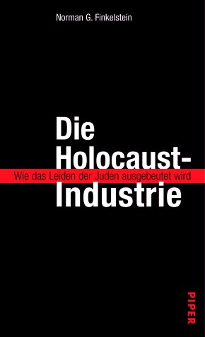  - Die Holocaust-Industrie. Wie das Leiden der Juden ausgebeutet wird