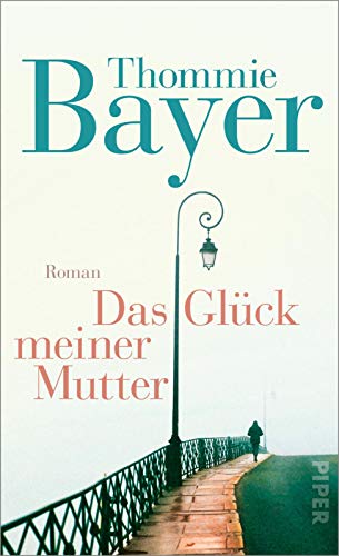 Bayer, Thommie - Das Glück meiner Mutter