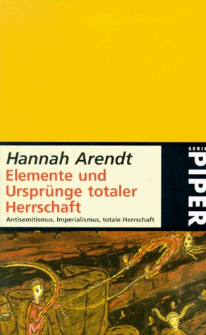  - Elemente und Ursprünge totaler Herrschaft: Antisemitis­mus, Im­pe­ria­lis­mus, Totalitarismus: Antisemitismus. Imperialismus. Totale Herrschaft