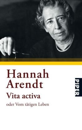 Arendt, Hanna - Vita activa oder Vom tätigen Leben