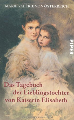  - Das Tagebuch der Lieblingstochter von Kaiserin Elisabeth 1878-1899: Herausgegeben von Martha und Horst Schad