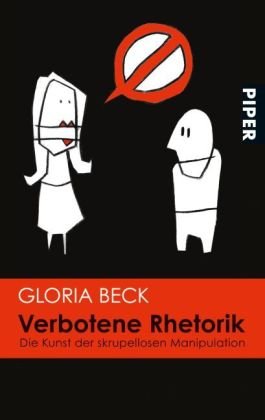 Beck, Gloria - Verbotene Rhetorik: Die Kunst der skrupellosen Manipulation