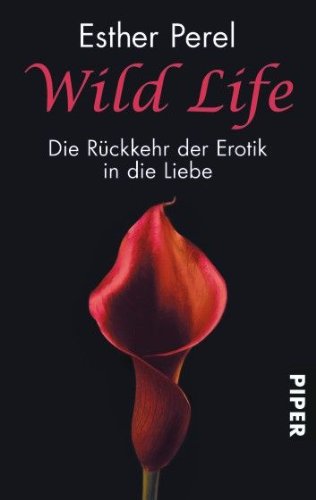  - Wild Life: Die Rückkehr der Erotik in die Liebe