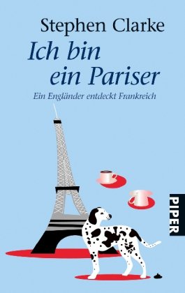  - Ich bin ein Pariser: Ein Engländer entdeckt Frankreich