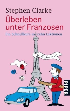  - Überleben unter Franzosen: Ein Schnellkurs in zehn Lektionen