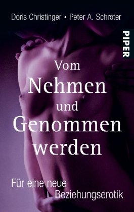  - Vom Nehmen und Genommenwerden: Für eine neue Beziehungserotik