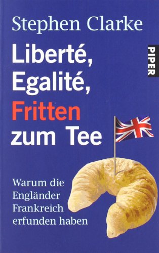  - Liberté, Egalité, Fritten zum Tee: Warum die Engländer Frankreich erfunden haben