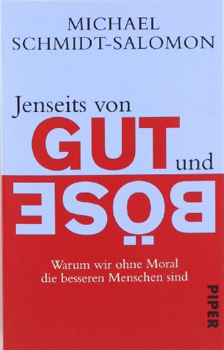  - Jenseits von Gut und Böse: Warum wir ohne Moral die besseren Menschen sind