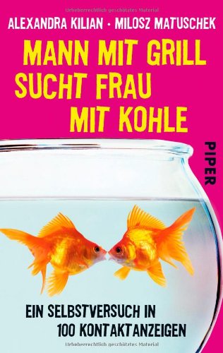  - Mann mit Grill sucht Frau mit Kohle: Ein Selbstversuch in 100 Kontaktanzeigen