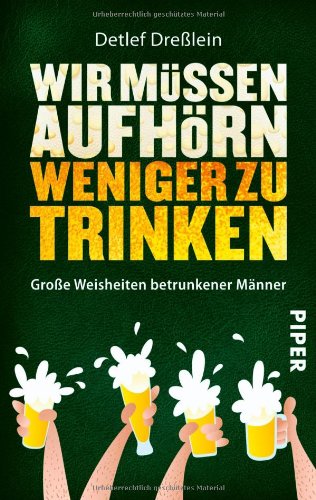  - Wir müssen aufhörn weniger zu trinken: Große Weisheiten betrunkener Männer