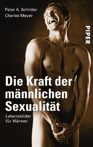  - Die Kraft der männlichen Sexualität: Lebensbilder für Männer