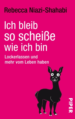  - Ich bleib so scheiße, wie ich bin: Lockerlassen und mehr vom Leben haben