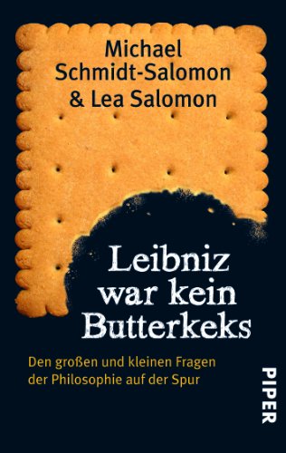  - Leibniz war kein Butterkeks: Den großen und kleinen Fragen der Philosophie auf der Spur