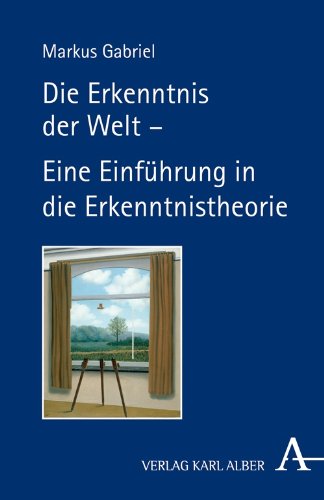  - Die Erkenntnis der Welt -: Eine Einführung in die Erkenntnistheorie