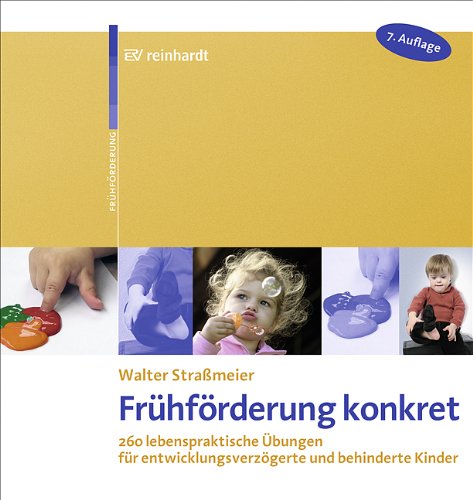  - Frühförderung konkret: 260 lebenspraktische Übungen für entwicklungsverzögerte und behinderte Kinder