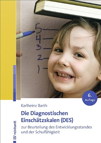  - Die Diagnostischen Einschätzskalen (DES) zur Beurteilung des Entwicklungsstandes und der Schulfähigkeit: Handanweisung - Aufgabenteil - Auswertungs- und Einschätzbogen - Entwicklungsprofilbogen