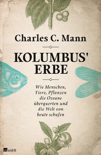  - Kolumbus' Erbe: Wie Menschen, Tiere, Pflanzen die Ozeane überquerten und die Welt von heute schufen